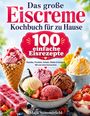 "Das große Eiscreme Kochbuch für zu Hause. 100 einfache Eisrezepte." Verschiedene Eissorten mit Obst in einer Schale.