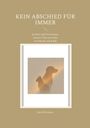 "KEIN ABSCHIED FÜR IMMER. Sterben und Fortexistenz unserer Tiere aus Sicht von Physik und Ethik. Julia Holzmann" enthält. Schattenrisse von Hund und Katze.