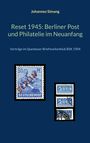 Johannes Simang: Reset 1945: Berliner Post und Philatelie im Neuanfang, Buch