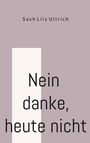Sash Lily Ullrich: Nein danke, heute nicht, Buch