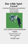 "Das wilde Spiel: Fußball zwischen Dorfkultur und globalem Größenwahn" von Toni Saller. Illustration: Spieler in Bewegung.