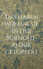 „DAS HABEN WIR FÜR SIE IN DER BURNOUT-KLINIK GETÖPFERT.“ Hintergrund: florales, blau-grünes Muster auf braunem Grund.