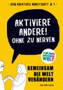 Ilona Koglin: Aktiviere Andere! Ohne zu nerven, Buch