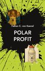Text: "Fabian C. von Kaenel, POLAR PROFIT". Illustration: Grüne und schwarze Farbkleckse, Fotos von Menschen, Eis und Milchflasche.