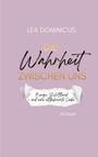 LEA DOMINICUS: "DIE Wahrheit ZWISCHEN UNS". Untertitel: "Berge, Schottland - und eine altbekannte Liebe". ROMAN. Lila Hintergrund.
