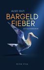 Text: „ALSO GUT: BARGELDFIEBER EIN GAUNERROMAN PETER PYKA.“ Eine Origami-Ente aus Geldscheinen vor blauem Hintergrund.