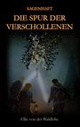 "Sagenhaft: Die Spur der Verschollenen" von Ellie von der Waldlohe. Drei Menschen mit Laterne richten Licht auf eine schwebende Figur und einen mystischen Baum.
