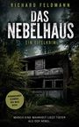 "Richard Feldmann: Das Nebelhaus, Ein Eifelkrimi. Vergangenheit schweigt. Der Wald nicht. Manch eine Wahrheit liegt tiefer als der Nebel." Ein verlassenes Haus umgeben von dichten Bäumen.