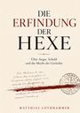"Die Erfindung der Hexe: Über Angst, Schuld und die Macht der Gerüchte." Darunter steht "Matthias Lothhammer".