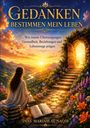 "GEDANKEN BESTIMMEN MEIN LEBEN" in Goldschrift; Frau auf Wiese, Berge, Sonnenuntergang, offene Holztür, Treppe, bunte Blumen.