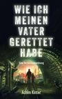 "Wie ich meinen Vater gerettet habe", "Eine Versuchsanordnung", "Achim Kinter". Tunnelblick auf Stadt, Vater und Kind.