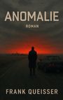 "ANOMALIE" und "Roman". Darunter "FRANK QUEISSER". Illustration: Eine Person steht vor rotem Himmel neben einem Auto.