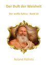 „Der Duft der Weisheit“, „Der weiße Zyklus - Band 10“, „Roland Pöllnitz“. Ein lächelnder Mann in goldenem Rahmen.