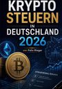„KRYPTO STEUERN IN DEUTSCHLAND 2026 von Felix Rieger“. Bitcoin-Münze, Ethereum-Logo, Deutschlandkarte, steuerliche Symbole.