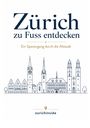 Zurichinside: Zürich zu Fuss entdecken, Buch