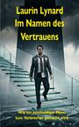 Laurin Lynard: Im Namen des Vertrauens, Buch