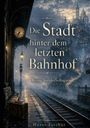 Horst Fischer: Die Stadt hinter dem letzten Bahnhof, Buch