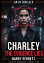 Der Text lautet: "AN AI THRILLER", "CHARLEY THE EVIDENCE LIES", "BARRY REDHEAD". Eine Frau im Regen mit roten digitalen Markierungen.