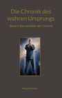 „Die Chronik des wahren Ursprungs“, „Band 1: Das Artefakt der Chronik“. Darunter ein Mann in meditativer Pose vor einer Galaxie.