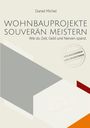"Daniel Michel: Wohnbauprojekte souverän meistern. Wie du Zeit, Geld und Nerven sparst. Für Bauherren und Investoren." Grafik mit geometrischen Formen in Grau und Orange.