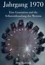 Titel: Jahrgang 1970. Untertitel: Eine Generation und die Selbstentfesselung des Westens. Menschen um einen gesprungenen Tisch.