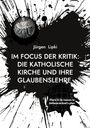 Jürgen Lipki: Im Focus der Kritik: Die Katholische Kirche und ihre Glaubenslehre, Buch