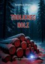 Titel: "Tödliches Holz". Autor: Susanna v. Ziegler. Ein schneebedeckter Wald stapelt Baumstämme und ein Messer. Blutspuren im Schnee.