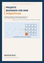 PROJEKTE BEGINNEN VOR DEM PROJEKTPLAN. Illustration mit Kästchen und Pfeilen. Von Manfred Koch.