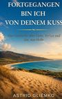 Astrid Gliemko: Fortgegangen bin ich von deinem Kuss, Buch