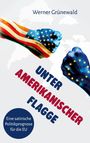 "Werner Grünewald. UNTER AMERIKANISCHER FLAGGE. Eine satirische Politikprognose für die EU." Zwei Fäuste, USA und EU.