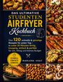 Das ultimative Studenten Airfryer Kochbuch. Über 120 schnelle & günstige Rezepte. Bilder von köstlichen Gerichten.