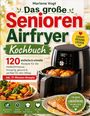 Text: "Das große Senioren Airfryer Kochbuch", "Leicht, gesund, lecker", "120 einfache & schnelle Rezepte". Abbildungen: Airfryer, Gerichte.