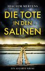 Text: "Joachim Mertens, Die Tote in den Salinen, Ein Algarve-Krimi." Dunkle Wolken über salziger Landschaft.