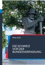 Text: "Peter Graf. DIE SCHWEIZ VOR DER BUNDESVERFASSUNG." 
Darunter eine Statue eines Mannes mit Helm und Stab vor Bäumen.
