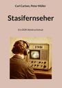 Text: "Carl Carlsen, Peter Müller", "Stasifernseher", "Ein DDR Abhörschicksal". Ein Mann mit Kopfhörern vor einem Monitor mit "STASI".