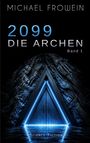 "2099 Die Archen Band 1", Schrift oben "Michael Frowein", unten "Science-Fiction". Dreieckige Tür mit blauem Licht in Felswand.
