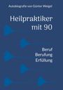 "Autobiografie von Günter Weigel. Heilpraktiker mit 90. Beruf Berufung Erfüllung." Blaue Silhouetten von Ginkgo-Blättern.