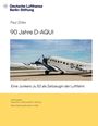 Deutsche Lufthansa Berlin-Stiftung. Paul Zöller. 90 Jahre D-AQUI. Eine Junkers Ju 52 als Zeitzeugin der Luftfahrt. Ein Flugzeug.