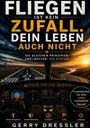 Text: „Fliegen ist kein Zufall. Dein Leben auch nicht. Die gleichen Prinzipien. Zwei Welten. Ein System. Gerry Dressler.“

Eine Illustration zeigt das Cockpit eines Flugzeugs bei Sonnenuntergang, das über eine beleuchtete Landebahn fliegt.