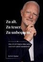 Achim Kaiser: Zu alt. Zu teuer. Zu unbequem., Buch