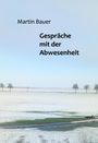 "Martin Bauer, Gespräche mit der Abwesenheit" steht auf einem winterlichen Feld mit vereinzelten Bäumen.