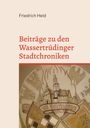 Friedrich Held: Beiträge zu den Wassertrüdinger Stadtchroniken, Buch