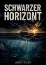 "Schwarzer Horizont" und "Andy Rush" sind in großer Schrift. Szene: Segelboot auf stürmischer See, unter Wasser verlassene Stadt.
