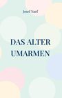 Text: "Josef Naef", "DAS ALTER UMARMEN". Hintergrund: Pastellfarbige Kreise auf hellem Grund.