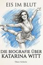 Theo Scholz: Die Biografie über Katarina Witt, Buch
