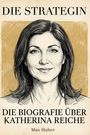 "DIE STRATEGIN. DIE BIOGRAFIE ÜBER KATHERINA REICHE. Max Huber." Illustration eines lächelnden Gesichts mit dunklem Haar.