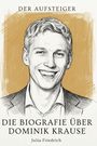 Julia Friedrich: Die Biografie über Dominik Krause, Buch