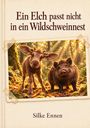 Text: "Ein Elch passt nicht in ein Wildschweinnest" und "Silke Ennen". Illustration: Ein junges Wildschwein und Elch in einem Wald.