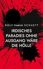 Text: "Rolf Friedrich Schuett. Irdisches Paradies ohne Ausgang wäre die Hölle." Illustration: Schwarze Tinte auf Rot.