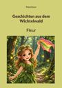 Titel: "Geschichten aus dem Wichtelwald", Autor: Roland Reiner, Name: Fleur. Illustration eines fröhlichen Waldelfen.
